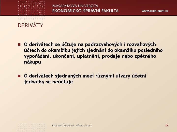 www. econ. muni. cz DERIVÁTY n O derivátech se účtuje na podrozvahových i rozvahových