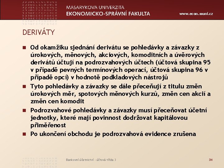 www. econ. muni. cz DERIVÁTY n Od okamžiku sjednání derivátu se pohledávky a závazky