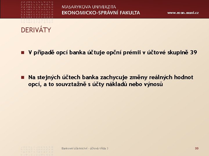 www. econ. muni. cz DERIVÁTY n V případě opcí banka účtuje opční prémii v