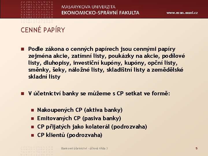 www. econ. muni. cz CENNÉ PAPÍRY n Podle zákona o cenných papírech jsou cennými