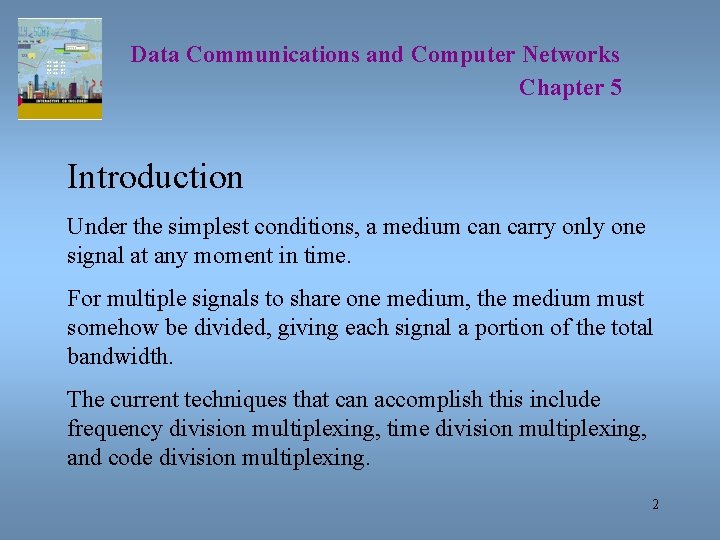 Data Communications and Computer Networks Chapter 5 Introduction Under the simplest conditions, a medium