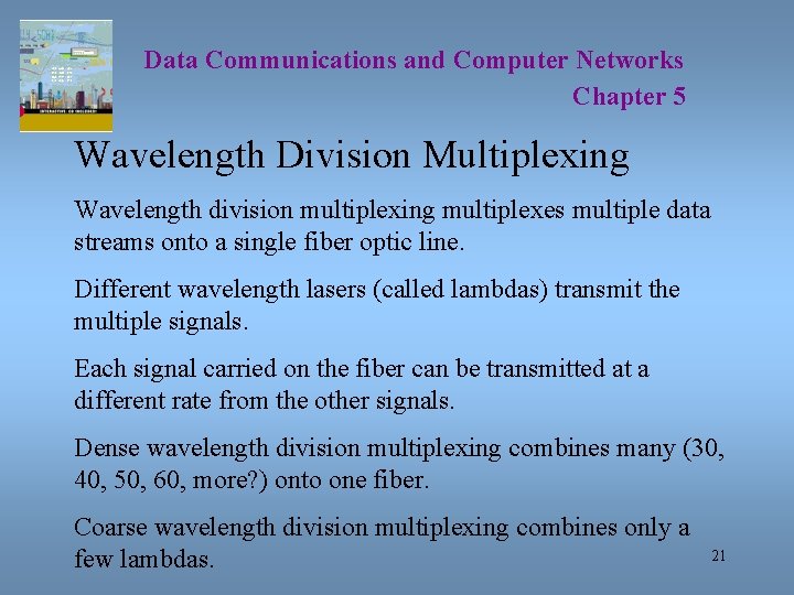 Data Communications and Computer Networks Chapter 5 Wavelength Division Multiplexing Wavelength division multiplexing multiplexes