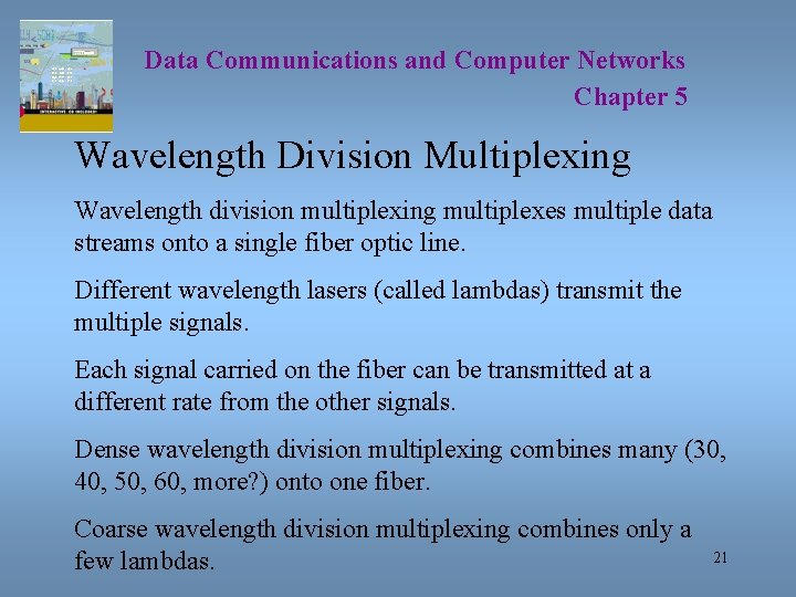 Data Communications and Computer Networks Chapter 5 Wavelength Division Multiplexing Wavelength division multiplexing multiplexes Data Communications and Computer Networks Chapter 5 Wavelength Division Multiplexing Wavelength division multiplexing multiplexes