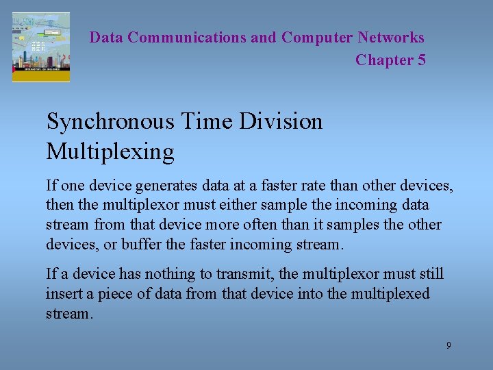 Data Communications and Computer Networks Chapter 5 Synchronous Time Division Multiplexing If one device Data Communications and Computer Networks Chapter 5 Synchronous Time Division Multiplexing If one device