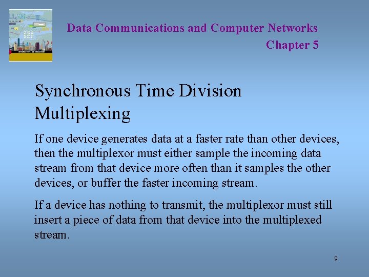 Data Communications and Computer Networks Chapter 5 Synchronous Time Division Multiplexing If one device