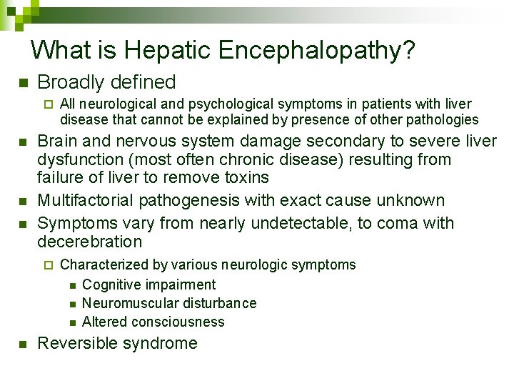 What is Hepatic Encephalopathy? n Broadly defined ¨ n n n All neurological and