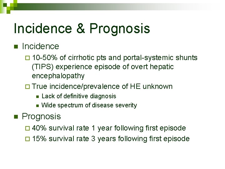 Incidence & Prognosis n Incidence ¨ 10 -50% of cirrhotic pts and portal-systemic shunts