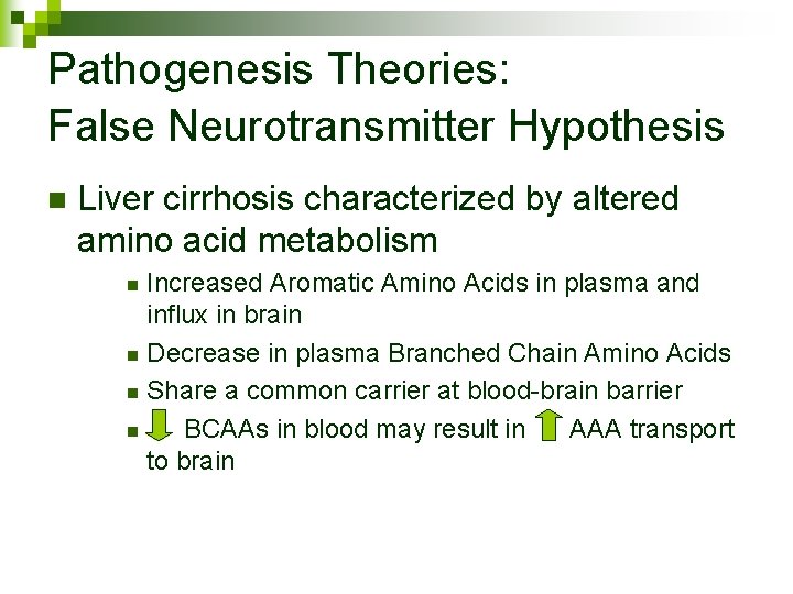 Pathogenesis Theories: False Neurotransmitter Hypothesis n Liver cirrhosis characterized by altered amino acid metabolism