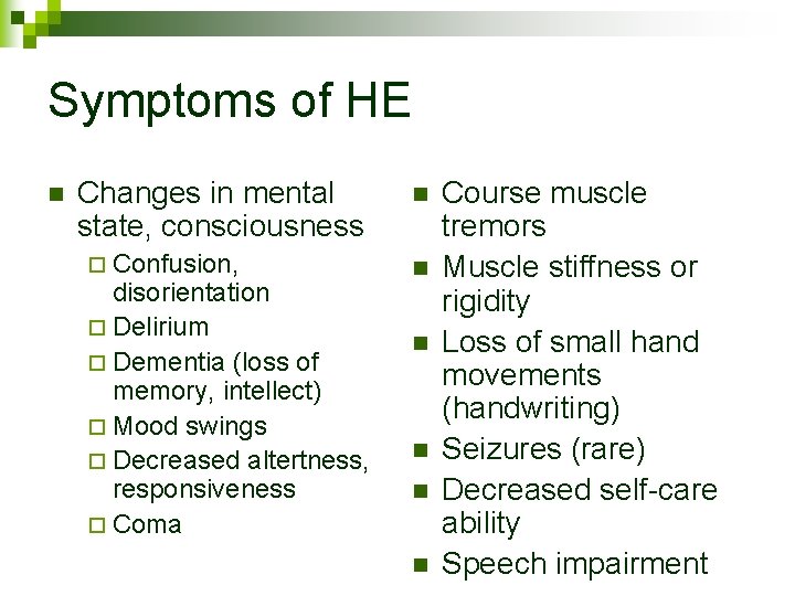 Symptoms of HE n Changes in mental state, consciousness ¨ Confusion, disorientation ¨ Delirium