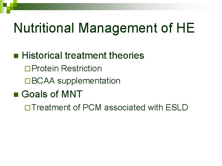 Nutritional Management of HE n Historical treatment theories ¨ Protein Restriction ¨ BCAA supplementation