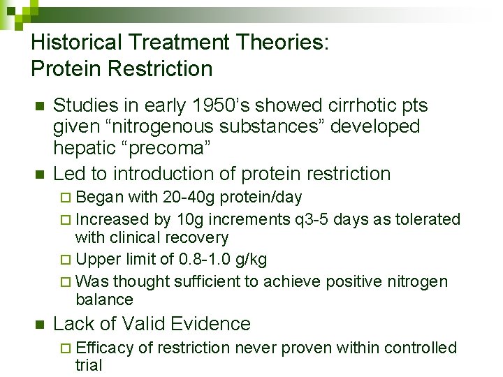 Historical Treatment Theories: Protein Restriction n n Studies in early 1950’s showed cirrhotic pts