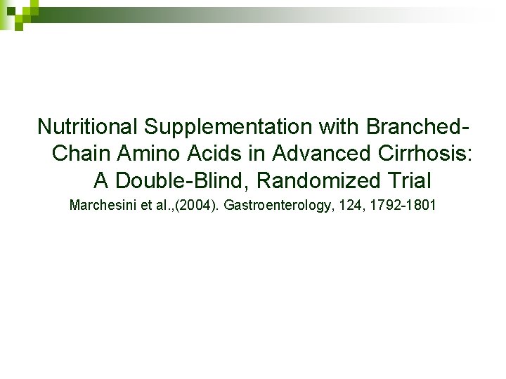 Nutritional Supplementation with Branched. Chain Amino Acids in Advanced Cirrhosis: A Double-Blind, Randomized Trial