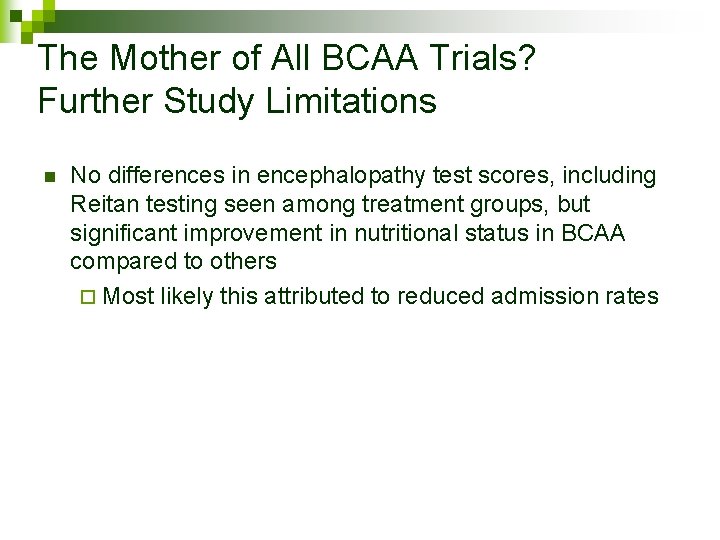 The Mother of All BCAA Trials? Further Study Limitations n No differences in encephalopathy