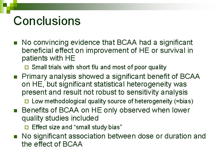 Conclusions n No convincing evidence that BCAA had a significant beneficial effect on improvement