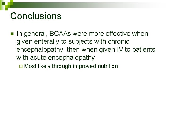 Conclusions n In general, BCAAs were more effective when given enterally to subjects with