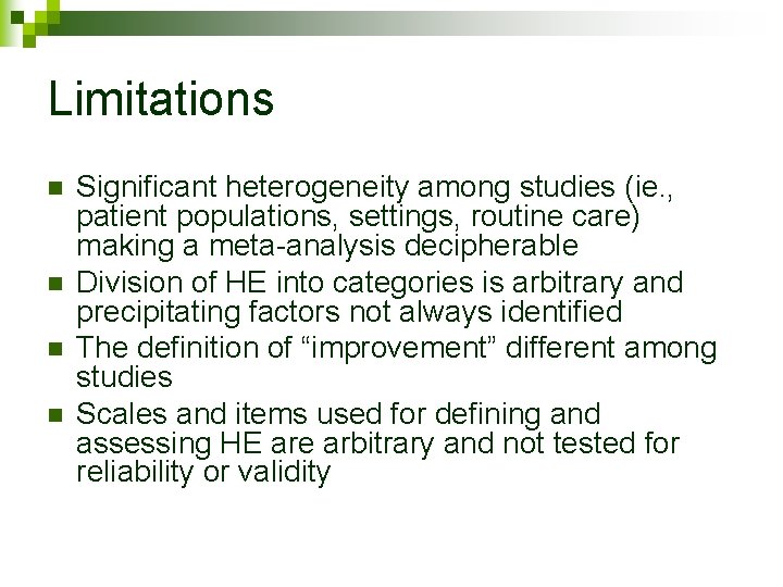 Limitations n n Significant heterogeneity among studies (ie. , patient populations, settings, routine care)