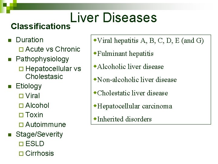 Liver Diseases Classifications n n Duration ¨ Acute vs Chronic Pathophysiology ¨ Hepatocellular vs