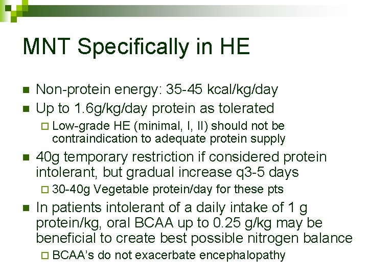 MNT Specifically in HE n n Non-protein energy: 35 -45 kcal/kg/day Up to 1.