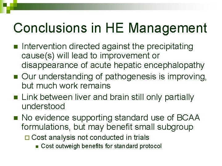 Conclusions in HE Management n n Intervention directed against the precipitating cause(s) will lead