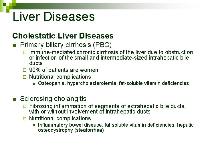 Liver Diseases Cholestatic Liver Diseases n Primary biliary cirrhosis (PBC) Immune-mediated chronic cirrhosis of