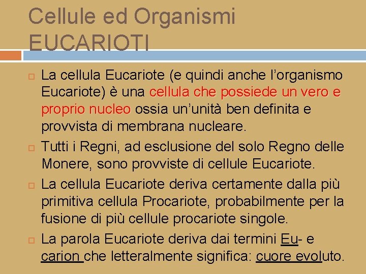 Cellule ed Organismi EUCARIOTI La cellula Eucariote (e quindi anche l’organismo Eucariote) è una
