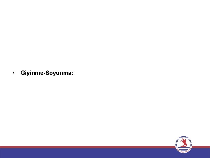  • Giyinme-Soyunma: 