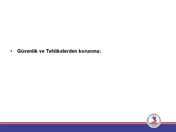  • Güvenlik ve Tehlikelerden korunma: 