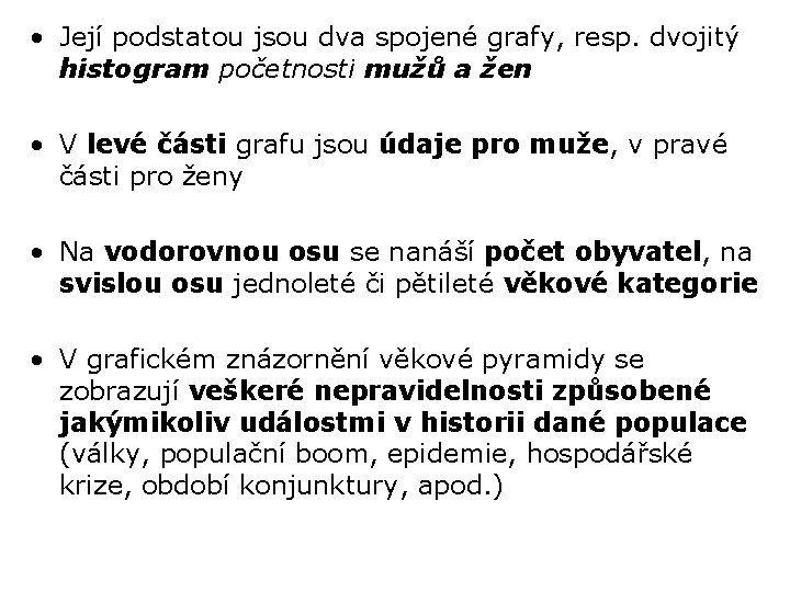  • Její podstatou jsou dva spojené grafy, resp. dvojitý histogram početnosti mužů a