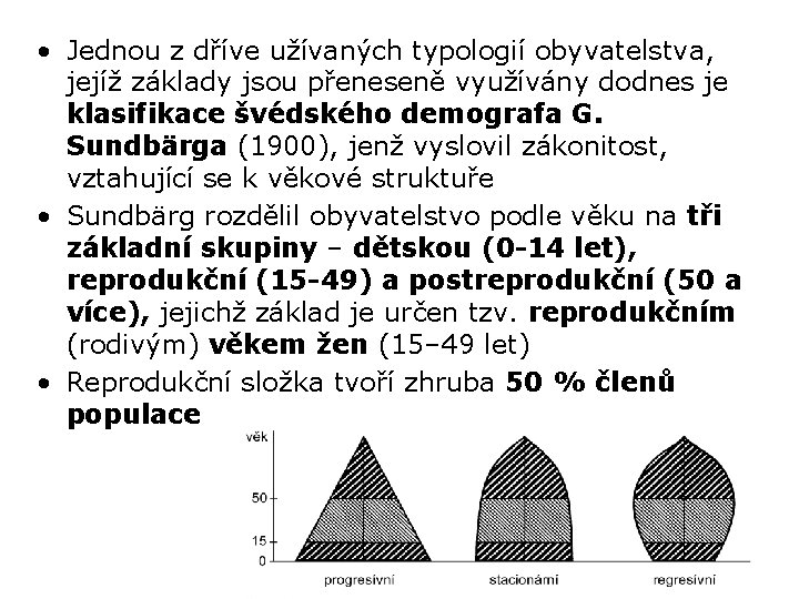  • Jednou z dříve užívaných typologií obyvatelstva, jejíž základy jsou přeneseně využívány dodnes