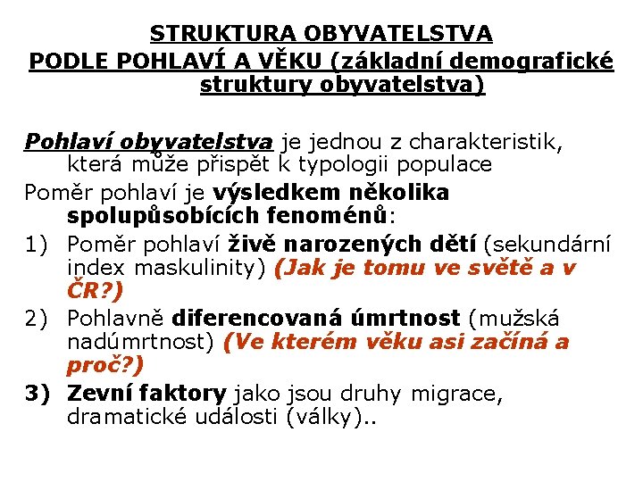 STRUKTURA OBYVATELSTVA PODLE POHLAVÍ A VĚKU (základní demografické struktury obyvatelstva) Pohlaví obyvatelstva je jednou