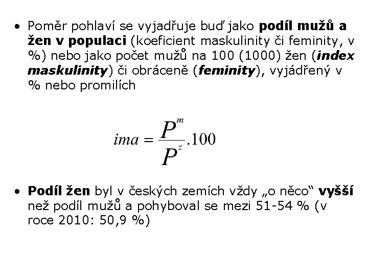  • Poměr pohlaví se vyjadřuje buď jako podíl mužů a žen v populaci