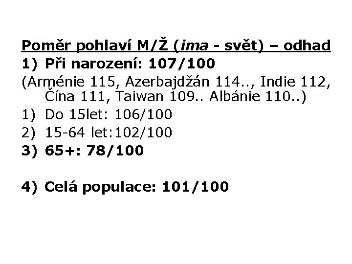 Poměr pohlaví M/Ž (ima - svět) – odhad 1) Při narození: 107/100 (Arménie 115,