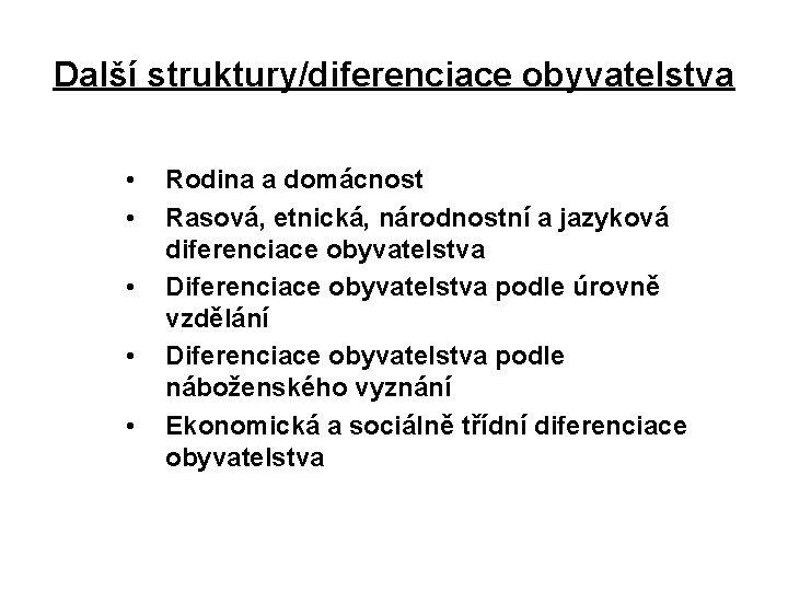 Další struktury/diferenciace obyvatelstva • • • Rodina a domácnost Rasová, etnická, národnostní a jazyková