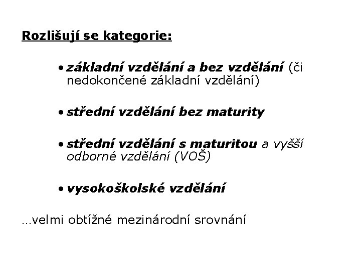 Rozlišují se kategorie: • základní vzdělání a bez vzdělání (či nedokončené základní vzdělání) •