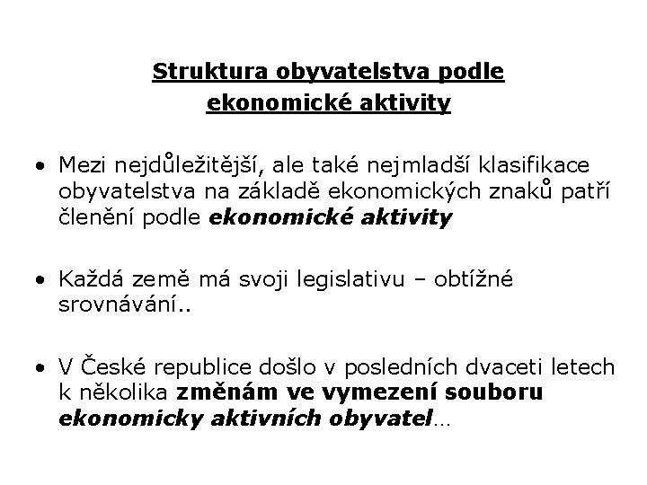 Struktura obyvatelstva podle ekonomické aktivity • Mezi nejdůležitější, ale také nejmladší klasifikace obyvatelstva na