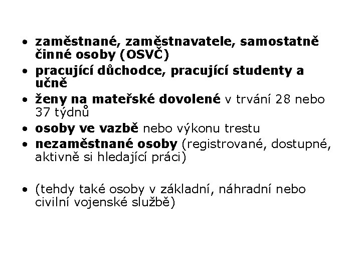  • zaměstnané, zaměstnavatele, samostatně činné osoby (OSVČ) • pracující důchodce, pracující studenty a