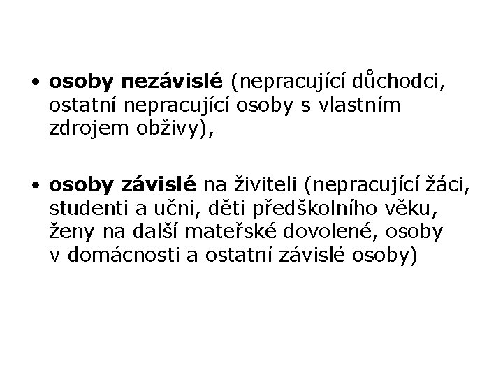  • osoby nezávislé (nepracující důchodci, ostatní nepracující osoby s vlastním zdrojem obživy), •