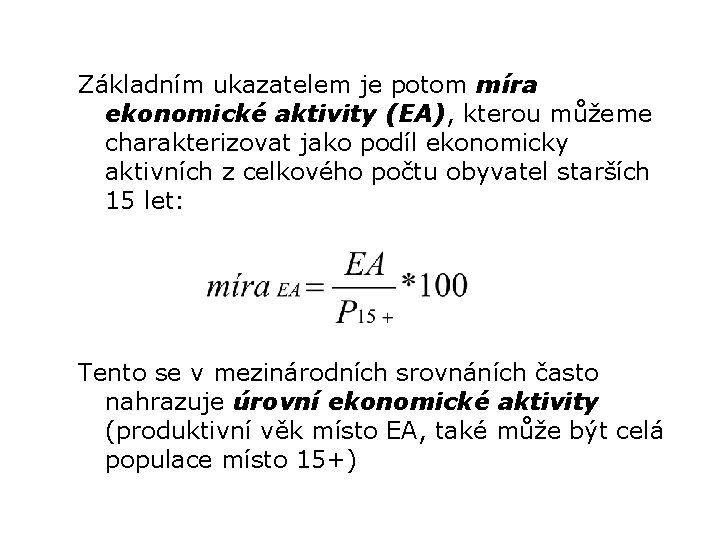 Základním ukazatelem je potom míra ekonomické aktivity (EA), kterou můžeme charakterizovat jako podíl ekonomicky