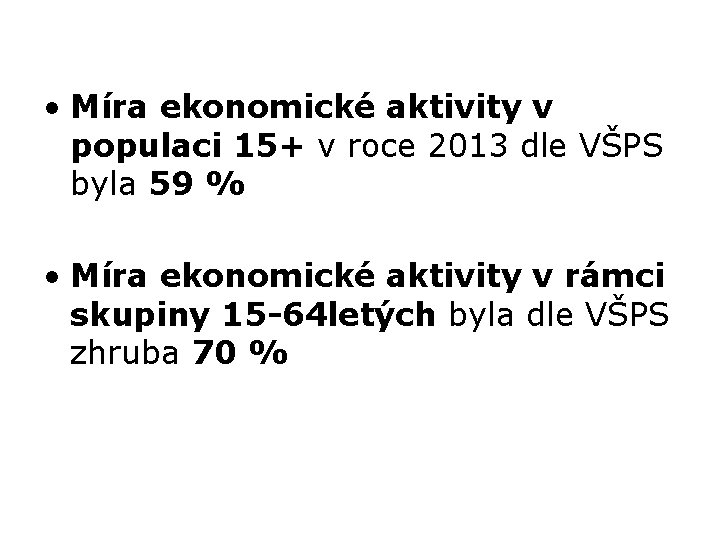  • Míra ekonomické aktivity v populaci 15+ v roce 2013 dle VŠPS byla
