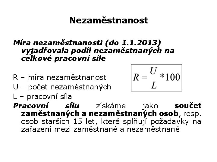 Nezaměstnanost Míra nezaměstnanosti (do 1. 1. 2013) vyjadřovala podíl nezaměstnaných na celkové pracovní síle