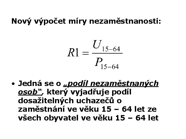 Nový výpočet míry nezaměstnanosti: • Jedná se o „podíl nezaměstnaných osob“, který vyjadřuje podíl