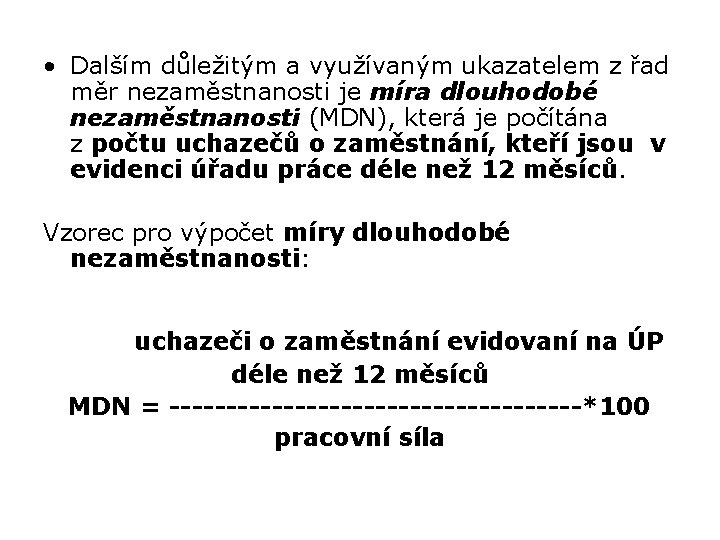  • Dalším důležitým a využívaným ukazatelem z řad měr nezaměstnanosti je míra dlouhodobé