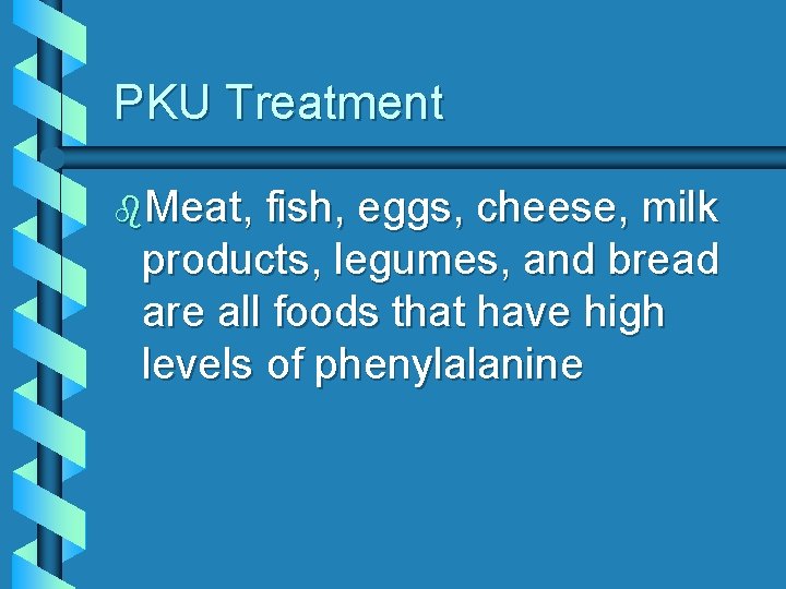 PKU Treatment b. Meat, fish, eggs, cheese, milk products, legumes, and bread are all