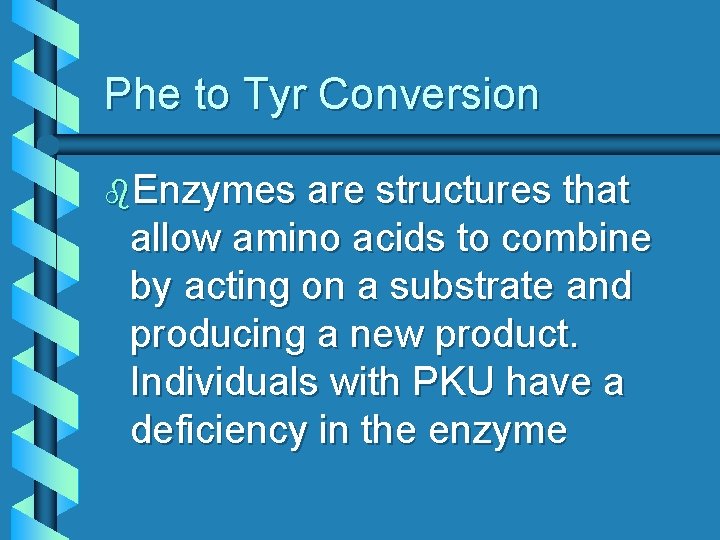 Phe to Tyr Conversion b. Enzymes are structures that allow amino acids to combine