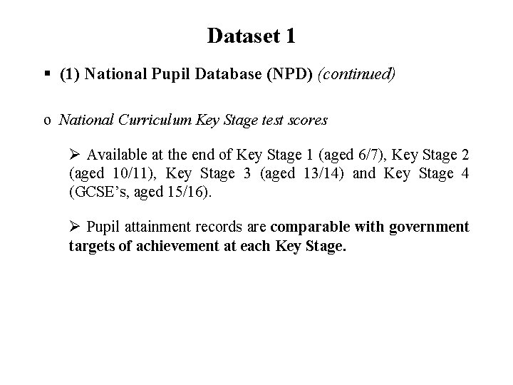 Dataset 1 § (1) National Pupil Database (NPD) (continued) o National Curriculum Key Stage