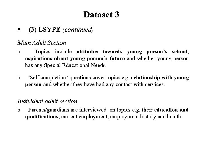 Dataset 3 § (3) LSYPE (continued) Main Adult Section o Topics include attitudes towards