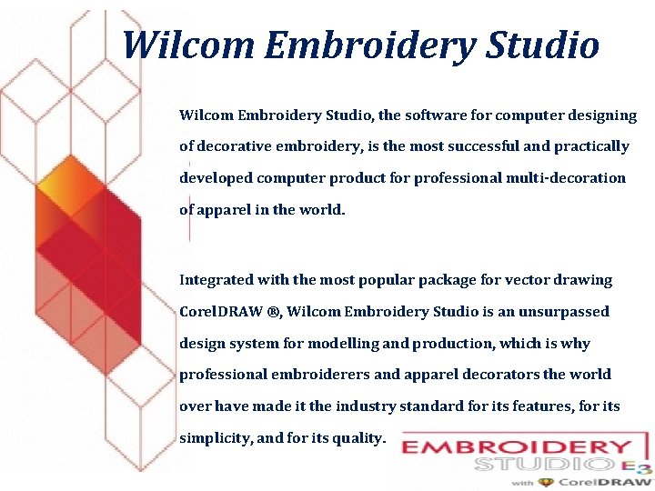 Wilcom Embroidery Studio, the software for computer designing of decorative embroidery, is the most