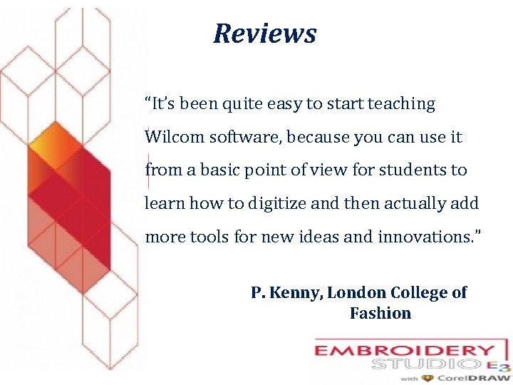 Reviews “It’s been quite easy to start teaching Wilcom software, because you can use