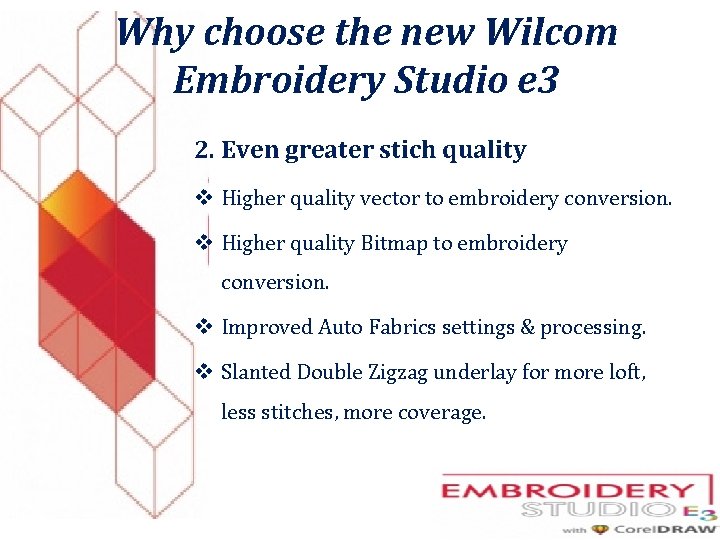 Why choose the new Wilcom Embroidery Studio e 3 2. Even greater stich quality