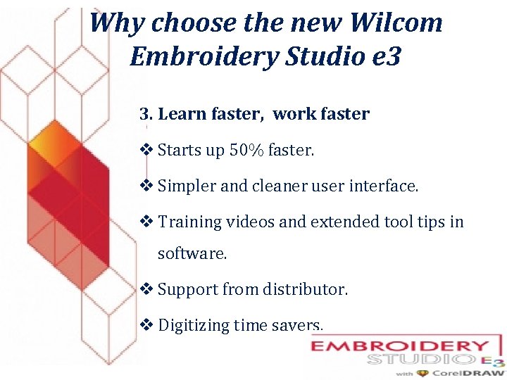 Why choose the new Wilcom Embroidery Studio e 3 3. Learn faster, work faster